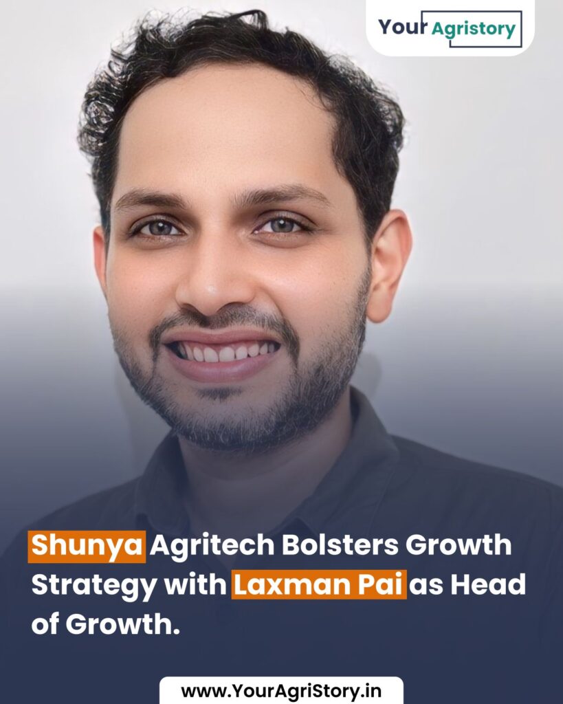 Announcement of Laxman Pai as Chief Growth & Marketing Officer at Shunya Agritech by Your Agristory
